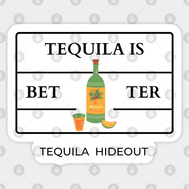 Tequila is better Sticker by TTWW Studios